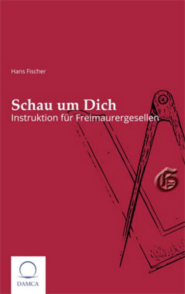 Schau um Dich - Instruktion für Freimaurergesellen